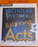Balancing Acts written by Nicholas Hytner performed by Nicholas Hytner, Simon Russell Beale, Samuel Barnett and Deborah Findlay on MP3 CD (Unabridged)